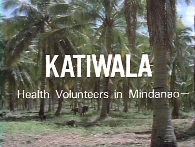 Katiwara  Health Volunteers in Mindanao
(カティワラ―フィリピンのはだしの医者―)